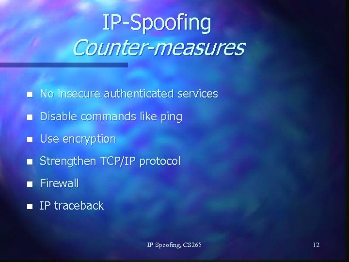 IP-Spoofing Counter-measures n No insecure authenticated services n Disable commands like ping n Use
