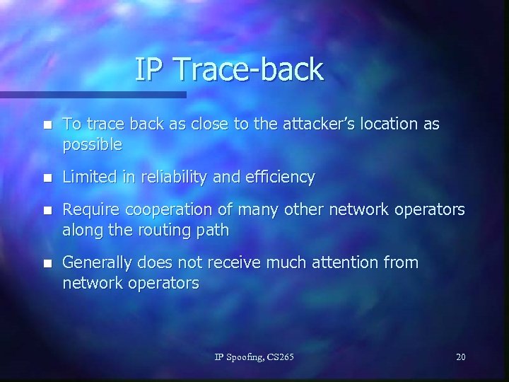 IP Trace-back n To trace back as close to the attacker’s location as possible