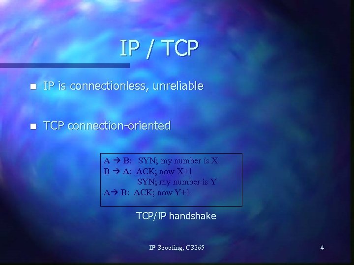 IP / TCP n IP is connectionless, unreliable n TCP connection-oriented A B: SYN;