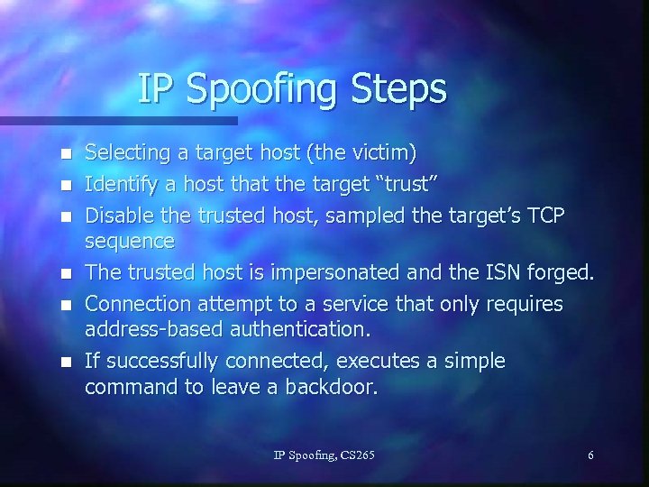 IP Spoofing Steps n n n Selecting a target host (the victim) Identify a