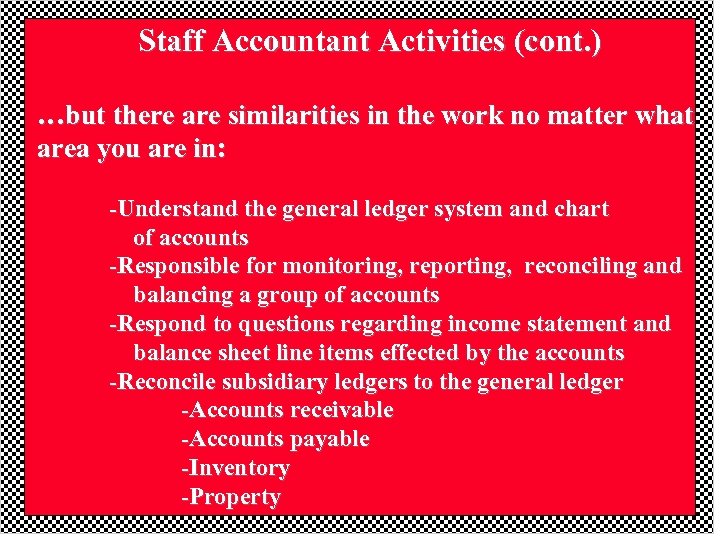 Staff Accountant Activities (cont. ) …but there are similarities in the work no matter