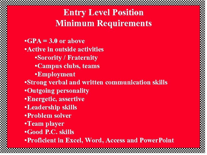 Entry Level Position Minimum Requirements • GPA = 3. 0 or above • Active