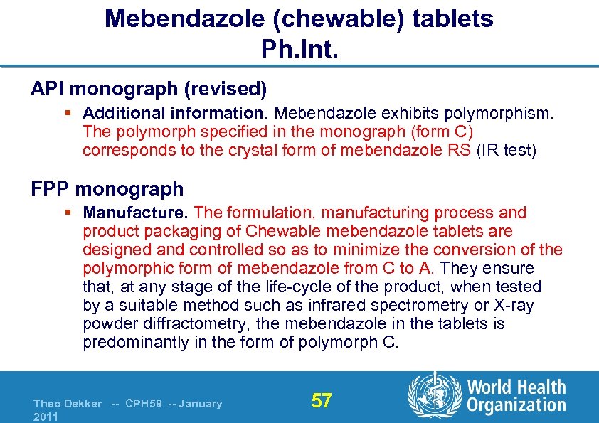 Mebendazole (chewable) tablets Ph. Int. API monograph (revised) § Additional information. Mebendazole exhibits polymorphism.