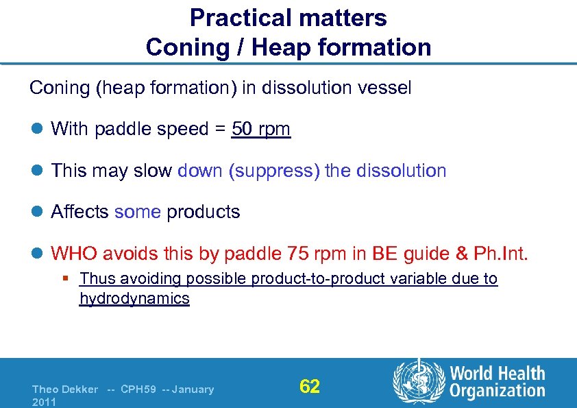 Practical matters Coning / Heap formation Coning (heap formation) in dissolution vessel l With