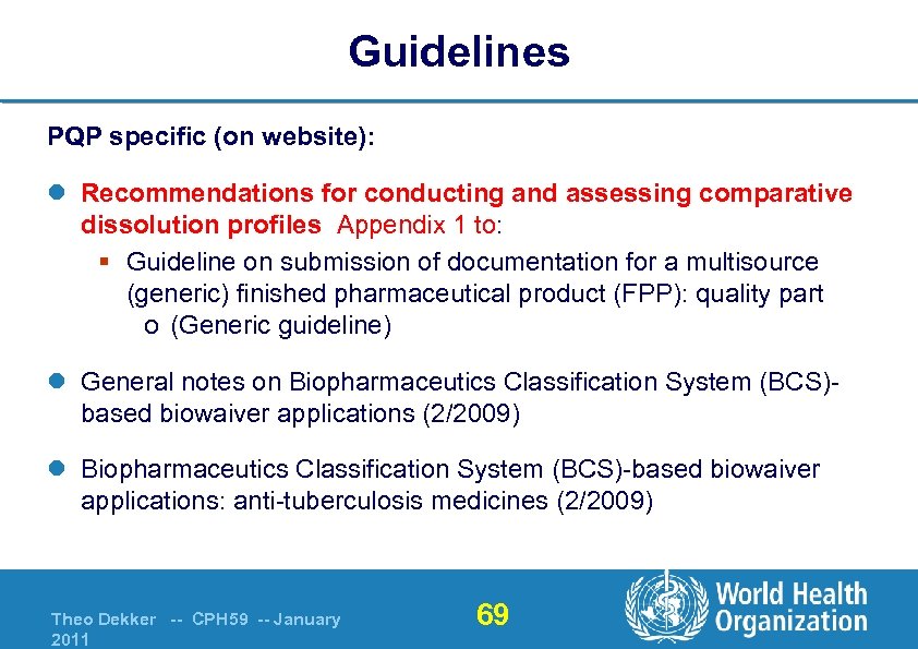 Guidelines PQP specific (on website): l Recommendations for conducting and assessing comparative dissolution profiles