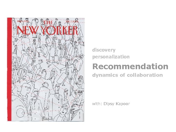 discovery personalization Recommendation dynamics of collaboration with: Dipsy Kapoor 