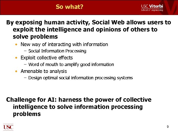 So what? By exposing human activity, Social Web allows users to exploit the intelligence