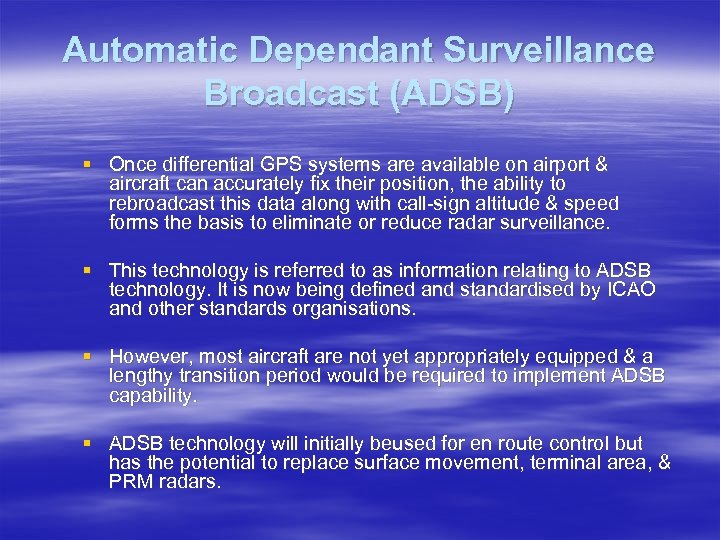 Automatic Dependant Surveillance Broadcast (ADSB) § Once differential GPS systems are available on airport