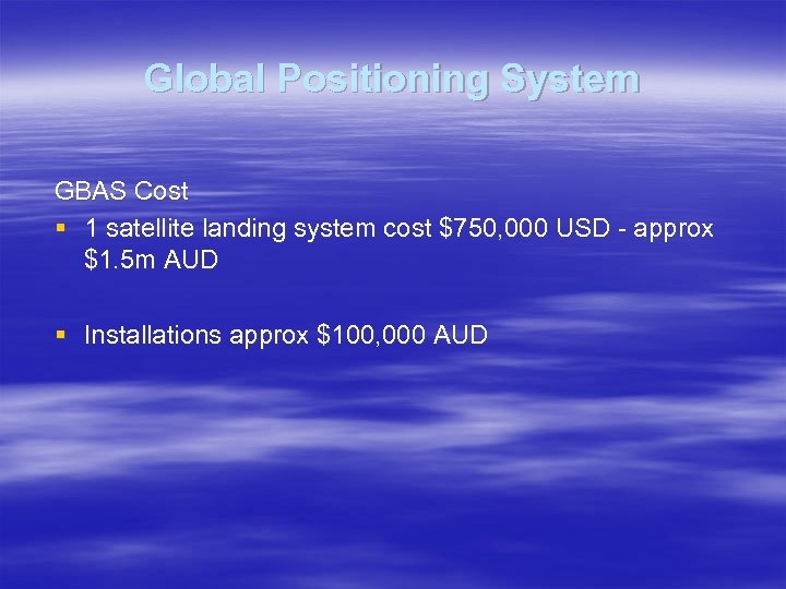 Global Positioning System GBAS Cost § 1 satellite landing system cost $750, 000 USD