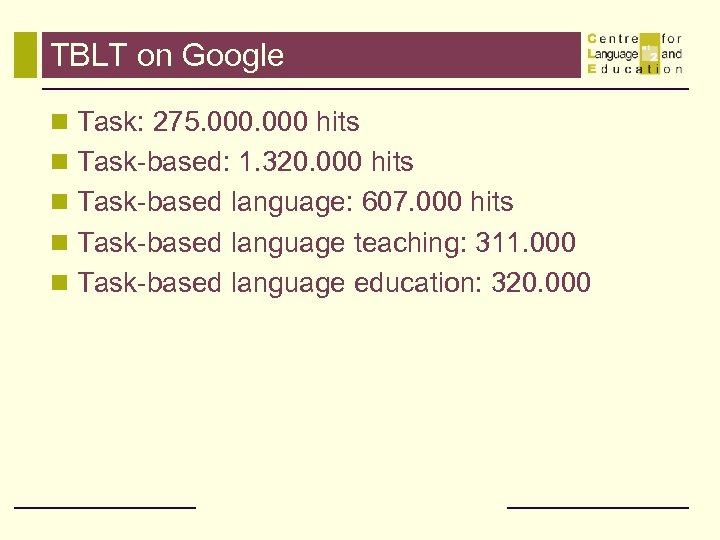 TBLT on Google n Task: 275. 000 hits n Task-based: 1. 320. 000 hits