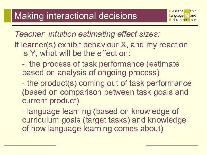 Making interactional decisions Teacher intuition estimating effect sizes: If learner(s) exhibit behaviour X, and