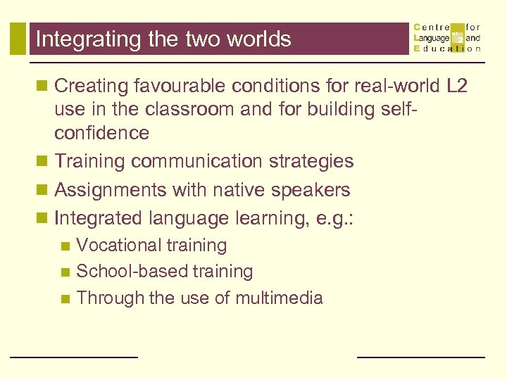 Integrating the two worlds n Creating favourable conditions for real-world L 2 use in