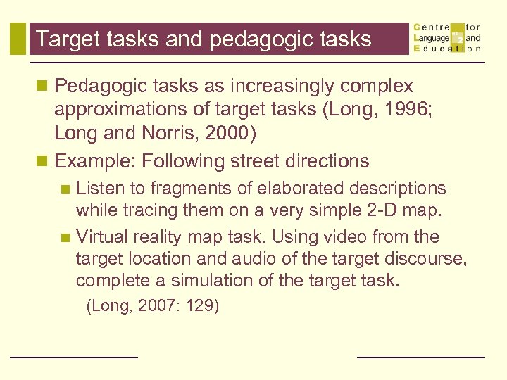 Target tasks and pedagogic tasks n Pedagogic tasks as increasingly complex approximations of target
