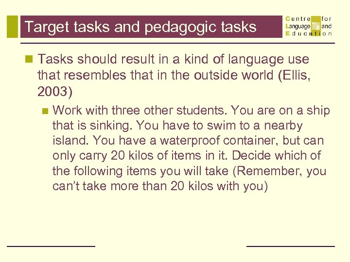 Target tasks and pedagogic tasks n Tasks should result in a kind of language