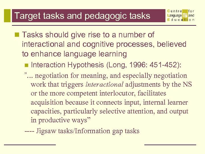 Target tasks and pedagogic tasks n Tasks should give rise to a number of