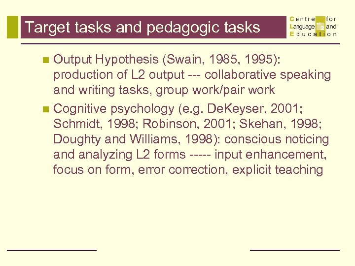Target tasks and pedagogic tasks Output Hypothesis (Swain, 1985, 1995): production of L 2