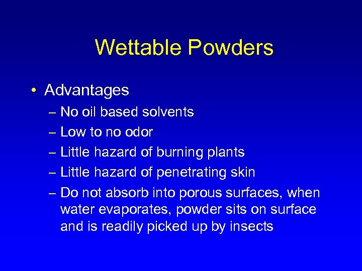 Wettable Powders • Advantages – No oil based solvents – Low to no odor