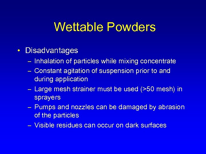 Wettable Powders • Disadvantages – Inhalation of particles while mixing concentrate – Constant agitation
