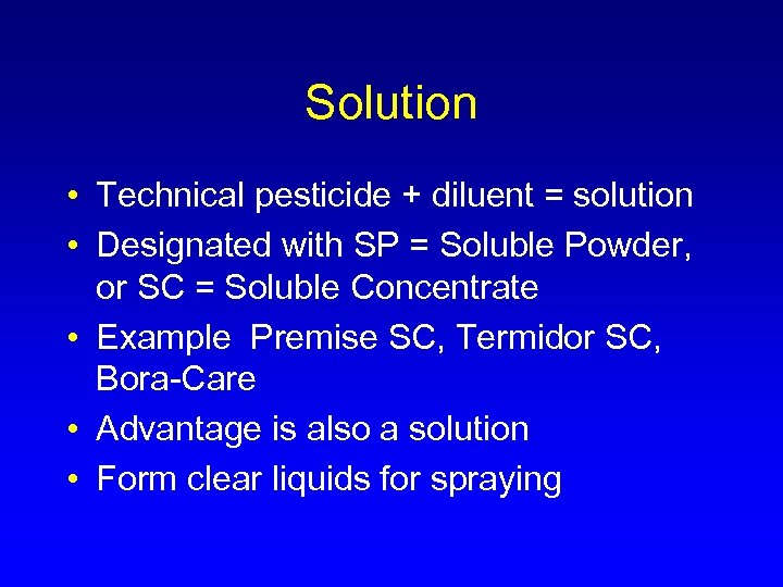 Solution • Technical pesticide + diluent = solution • Designated with SP = Soluble