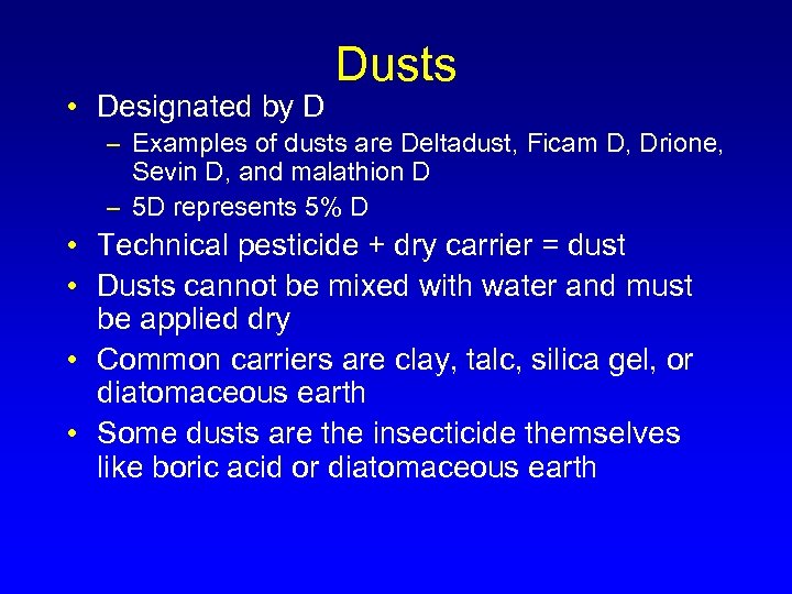  • Designated by D Dusts – Examples of dusts are Deltadust, Ficam D,