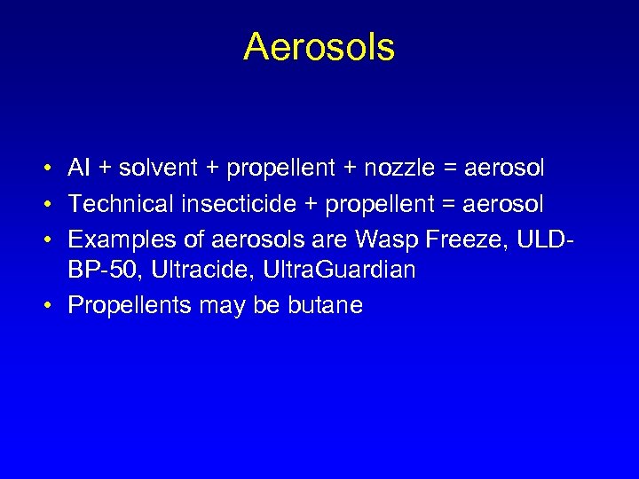 Aerosols • AI + solvent + propellent + nozzle = aerosol • Technical insecticide