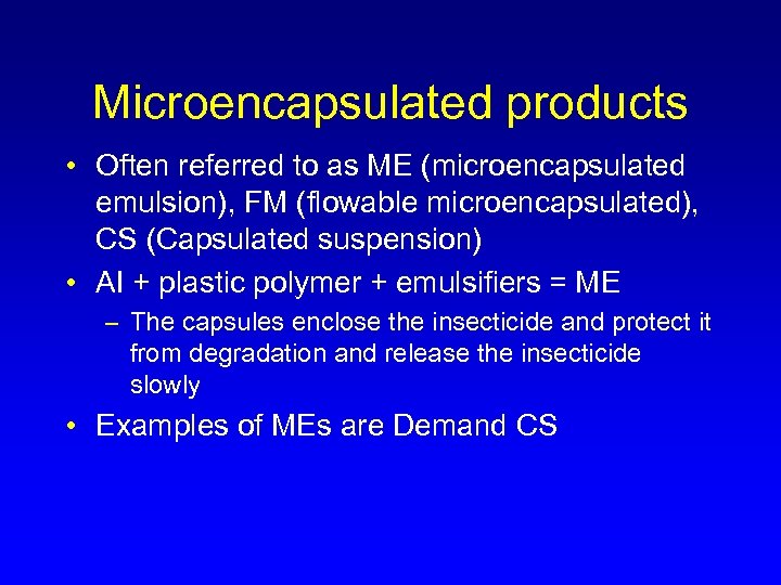 Microencapsulated products • Often referred to as ME (microencapsulated emulsion), FM (flowable microencapsulated), CS