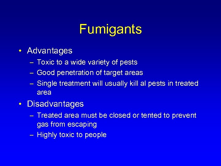 Fumigants • Advantages – Toxic to a wide variety of pests – Good penetration