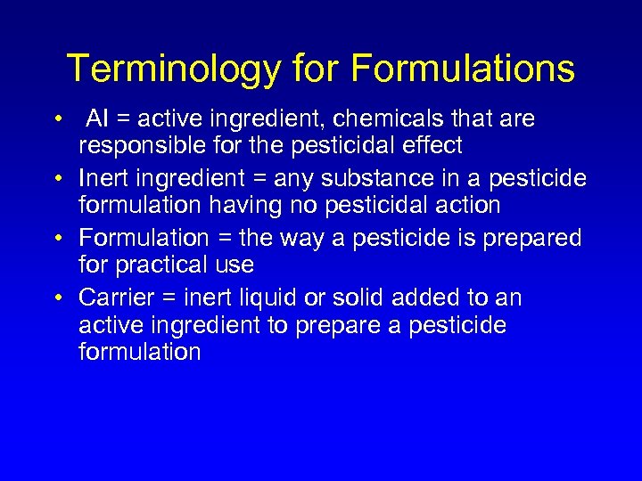 Terminology for Formulations • AI = active ingredient, chemicals that are responsible for the
