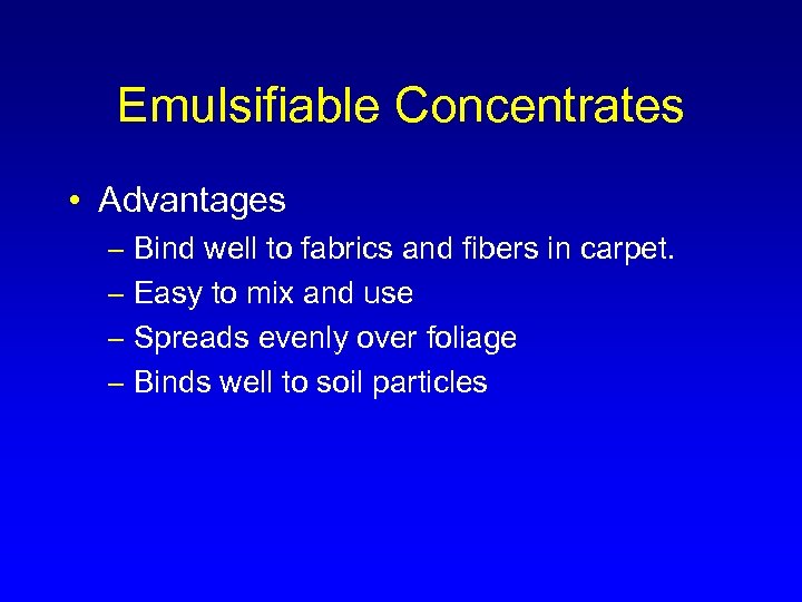 Emulsifiable Concentrates • Advantages – Bind well to fabrics and fibers in carpet. –