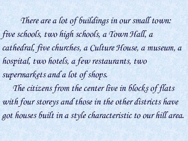There a lot of buildings in our small town: five schools, two high schools,