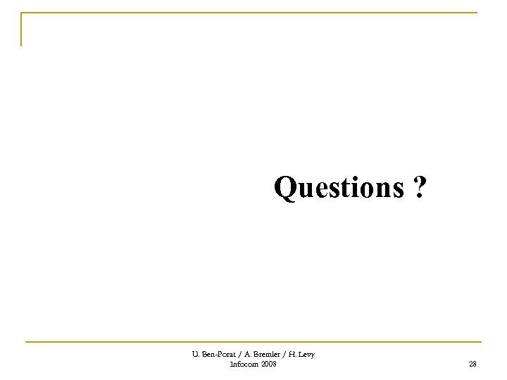 Questions ? U. Ben-Porat / A. Bremler / H. Levy Infocom 2008 28 