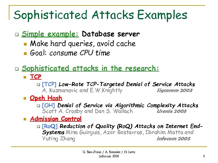 Sophisticated Attacks Examples q q Simple example: Database server n Make hard queries, avoid