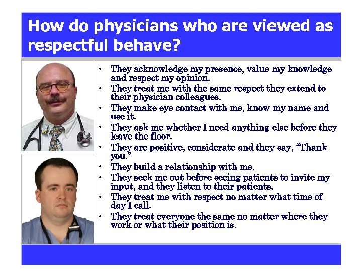 How do physicians who are viewed as respectful behave? • They acknowledge my presence,