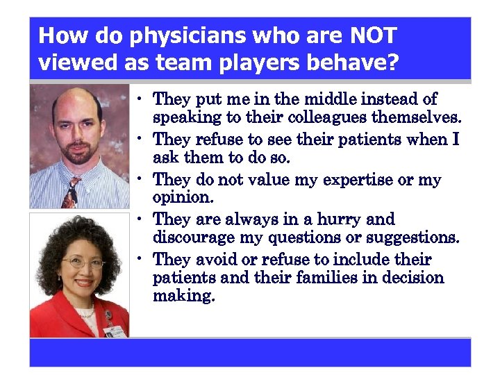 How do physicians who are NOT viewed as team players behave? • They put