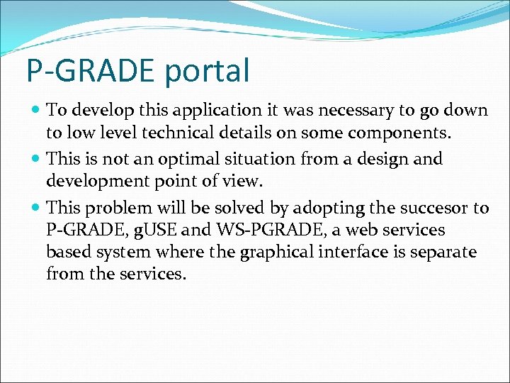 P-GRADE portal To develop this application it was necessary to go down to low
