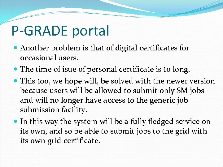 P-GRADE portal Another problem is that of digital certificates for occasional users. The time