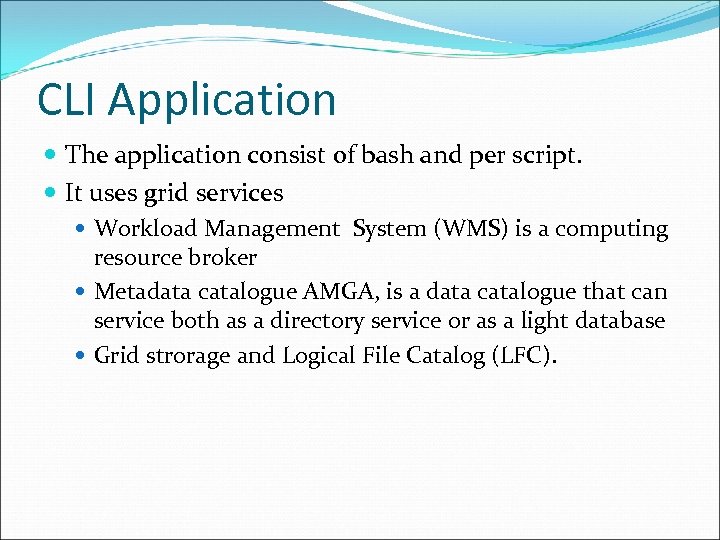 CLI Application The application consist of bash and per script. It uses grid services