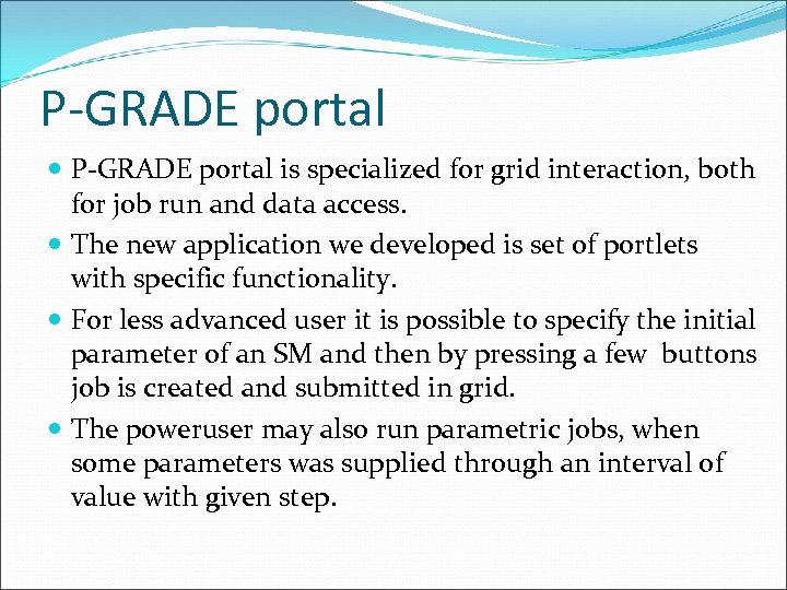 P-GRADE portal is specialized for grid interaction, both for job run and data access.