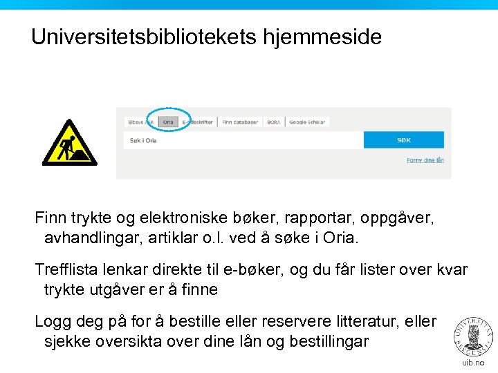 Universitetsbibliotekets hjemmeside Finn trykte og elektroniske bøker, rapportar, oppgåver, avhandlingar, artiklar o. l. ved