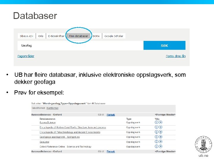 Databaser • UB har fleire databasar, inklusive elektroniske oppslagsverk, som dekker geofaga • Prøv