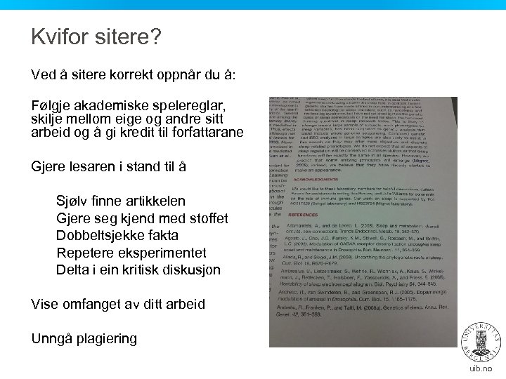 Kvifor sitere? Ved å sitere korrekt oppnår du å: Følgje akademiske spelereglar, skilje mellom