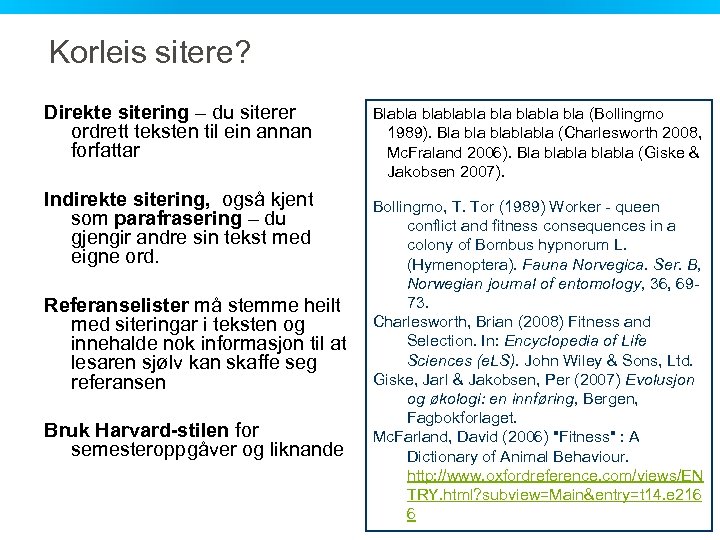 Korleis sitere? Direkte sitering – du siterer ordrett teksten til ein annan forfattar Indirekte