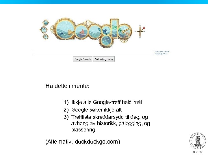 Ha dette i mente: 1) Ikkje alle Google-treff held mål 2) Google søker ikkje