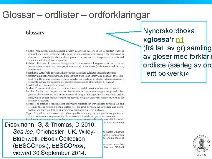 Glossar – ordlister – ordforklaringar Nynorskordboka: «glossa'r n 1 (frå lat. av gr) samling