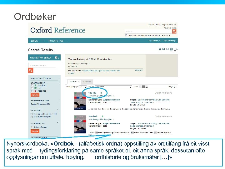 Ordbøker Nynorskordboka: «Ordbok - (alfabetisk ordna) oppstilling av ordtilfang frå eit visst språk med