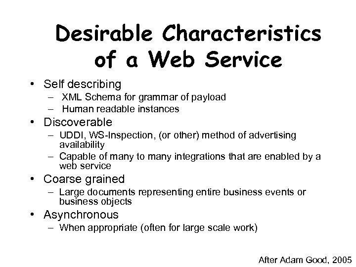 Desirable Characteristics of a Web Service • Self describing – XML Schema for grammar