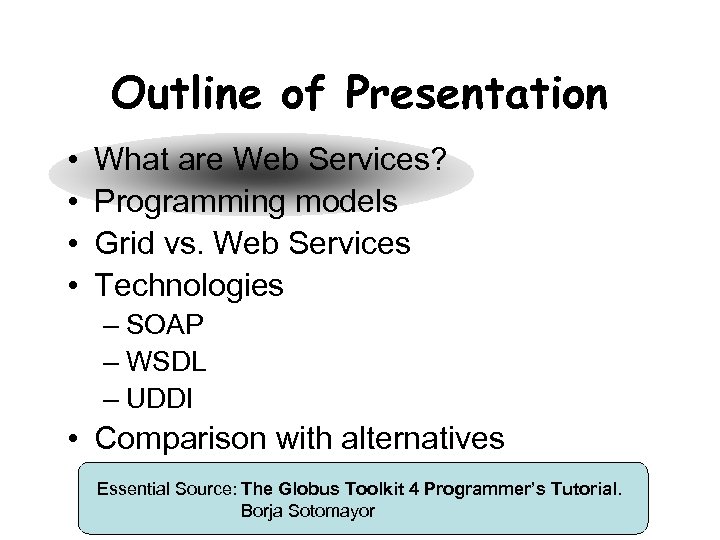 Outline of Presentation • • What are Web Services? Programming models Grid vs. Web