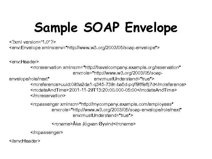 Sample SOAP Envelope <? xml version='1. 0' ? > <env: Envelope xmlns: env="http: //www.
