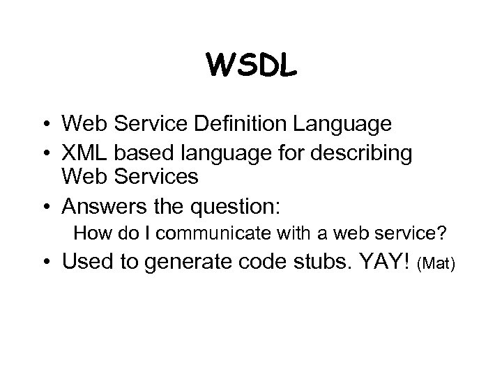 WSDL • Web Service Definition Language • XML based language for describing Web Services