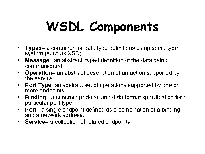 WSDL Components • Types– a container for data type definitions using some type system